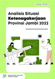 Analisis Situasi Ketenagakerjaan Provinsi Jambi 2022